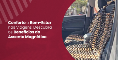 Conforto e Bem-Estar nas Viagens: Descubra os Benefícios do Assento Magnético 